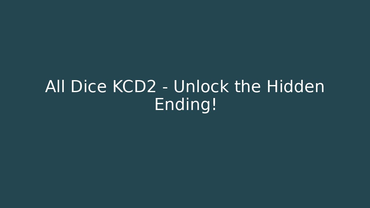 All Dice KCD2 – Unlock the Hidden Ending!