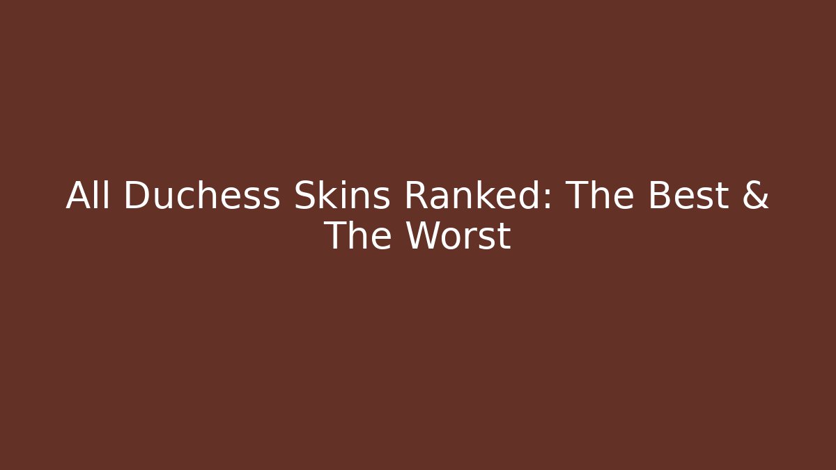 All Duchess Skins Ranked: The Best & The Worst