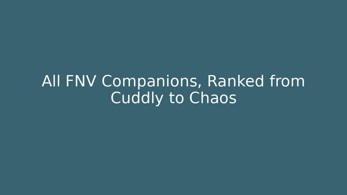 All FNV Companions, Ranked from Cuddly to Chaos