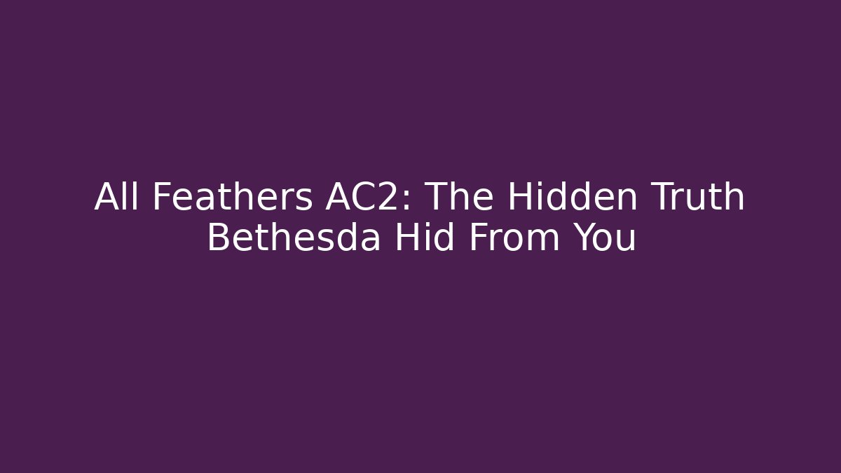 All Feathers AC2: The Hidden Truth Bethesda Hid From You