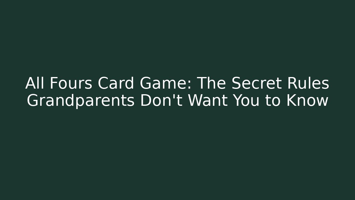 All Fours Card Game: The Secret Rules Grandparents Don’t Want You to Know