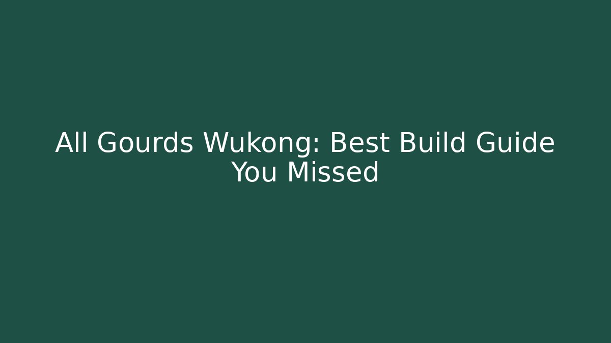 All Gourds Wukong: Best Build Guide You Missed
