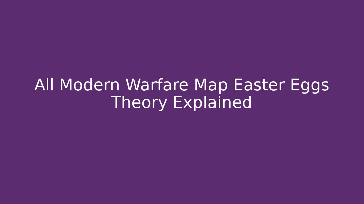 All Modern Warfare Map Easter Eggs Theory Explained