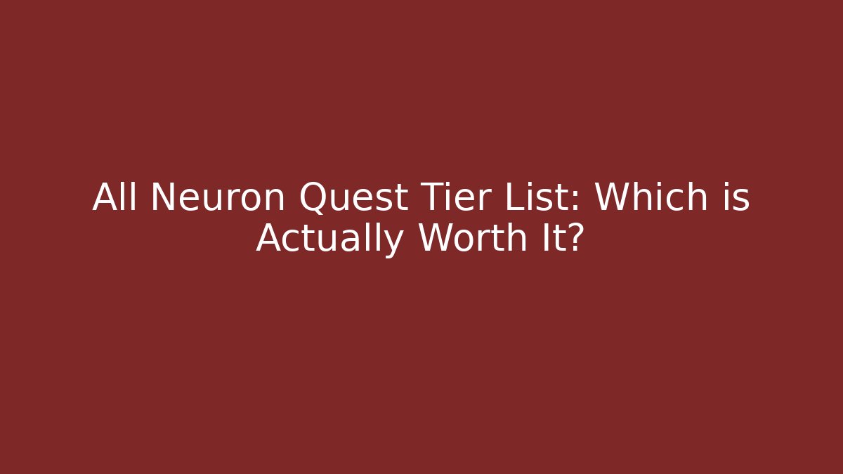 All Neuron Quest Tier List: Which is Actually Worth It? - Create More Assets