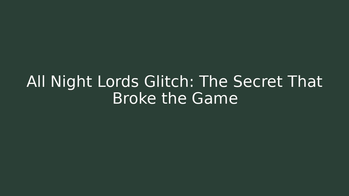 All Night Lords Glitch: The Secret That Broke the Game