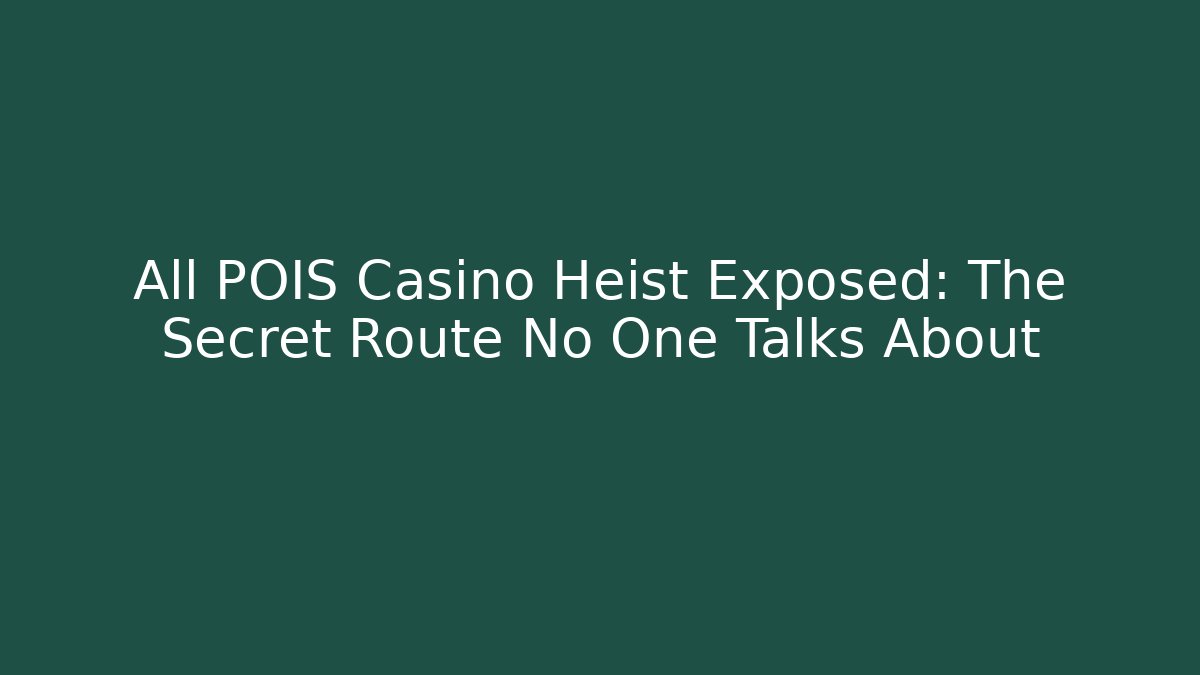 All POIS Casino Heist Exposed: The Secret Route No One Talks About