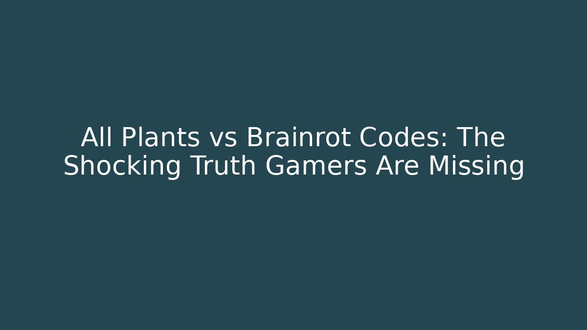All Plants vs Brainrot Codes: The Shocking Truth Gamers Are Missing - Create More Assets