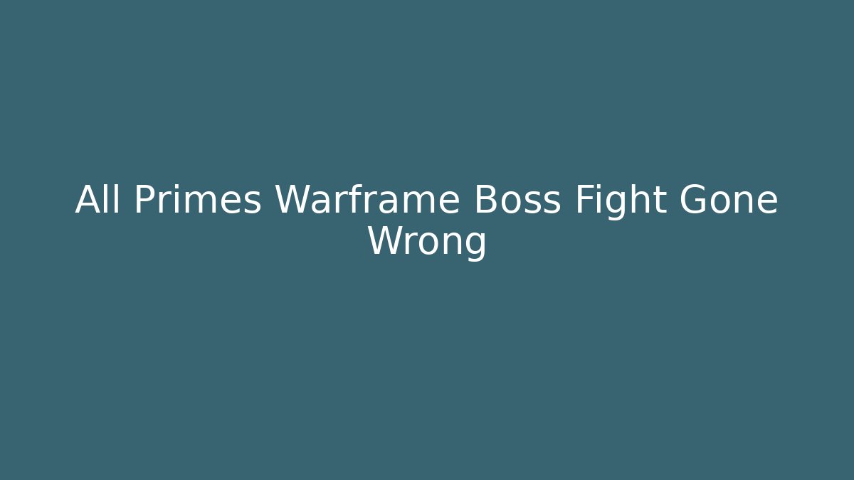 All Primes Warframe Boss Fight Gone Wrong - Create More Assets