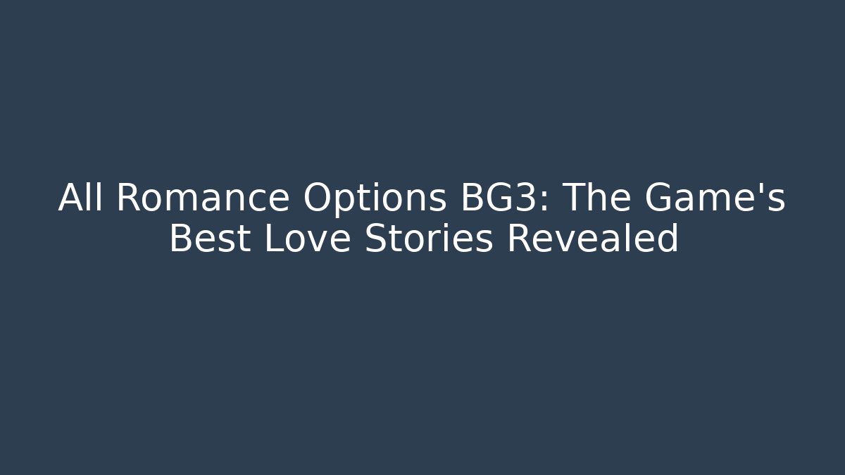All Romance Options BG3: The Game's Best Love Stories Revealed