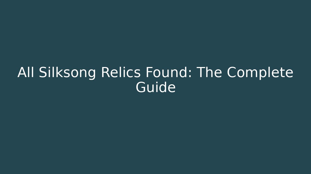 All Silksong Relics Found: The Complete Guide - Create More Assets