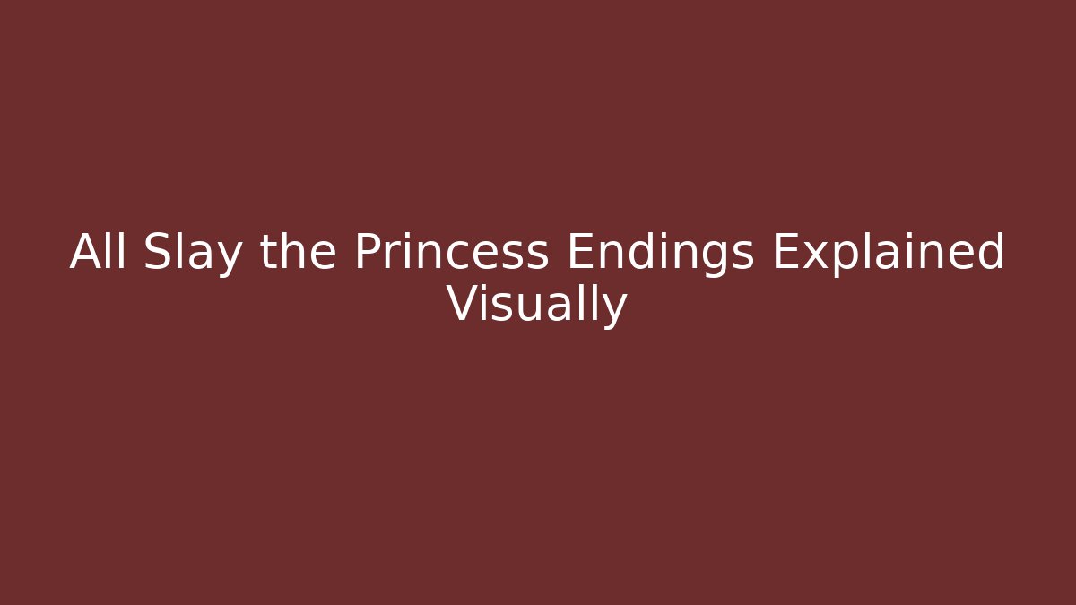 All Slay the Princess Endings Explained Visually