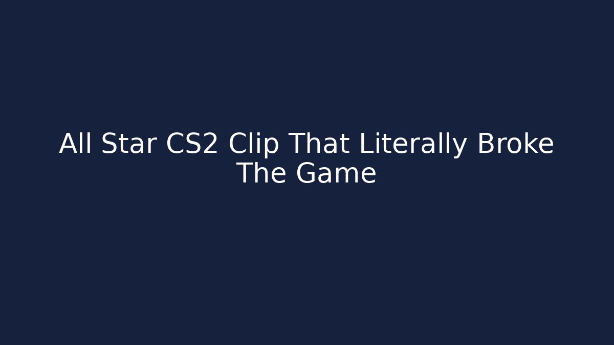 All Star CS2 Clip That Literally Broke The Game - Create More Assets