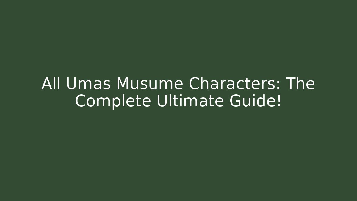 All Umas Musume Characters: The Complete Ultimate Guide! - Create More Assets