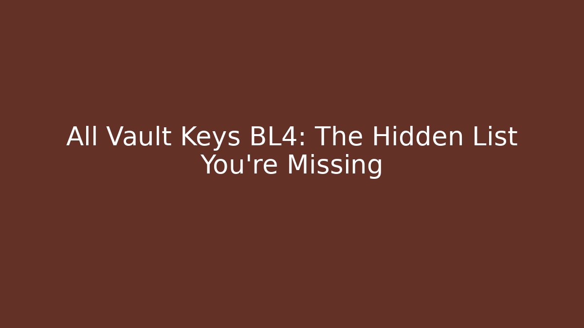 All Vault Keys BL4: The Hidden List You’re Missing - Create More Assets