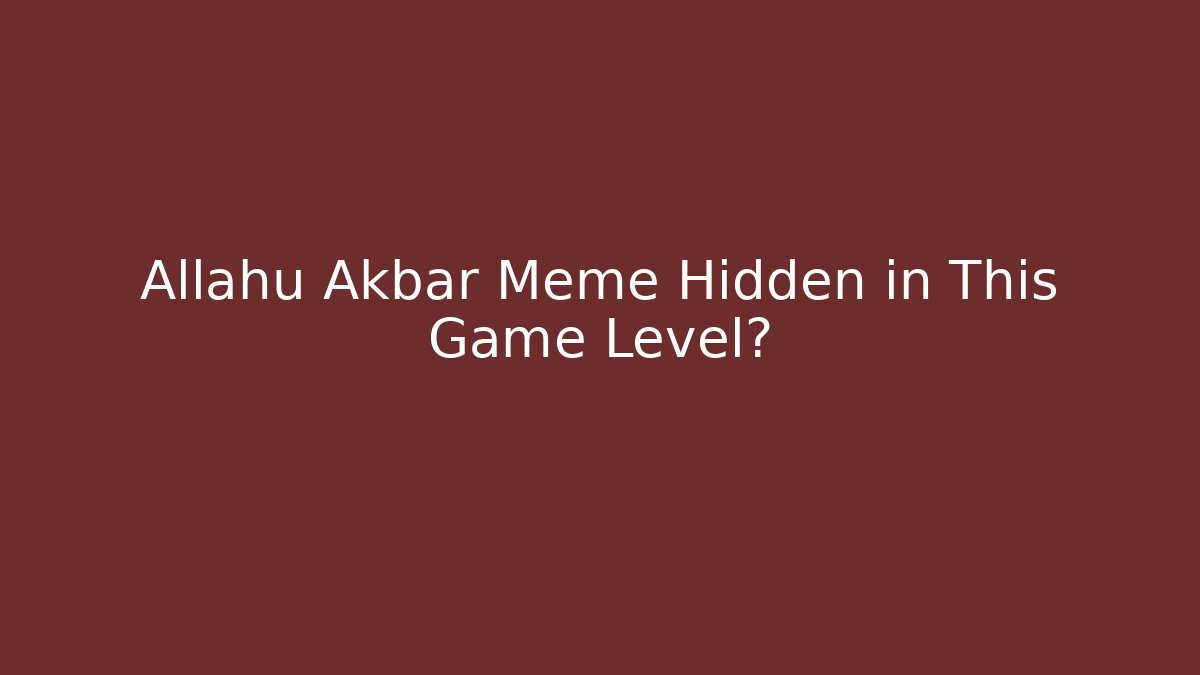 Allahu Akbar Meme Hidden in This Game Level? - Create More Assets