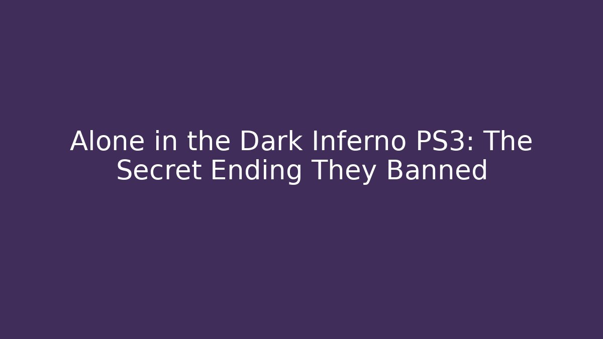 Alone in the Dark Inferno PS3: The Secret Ending They Banned