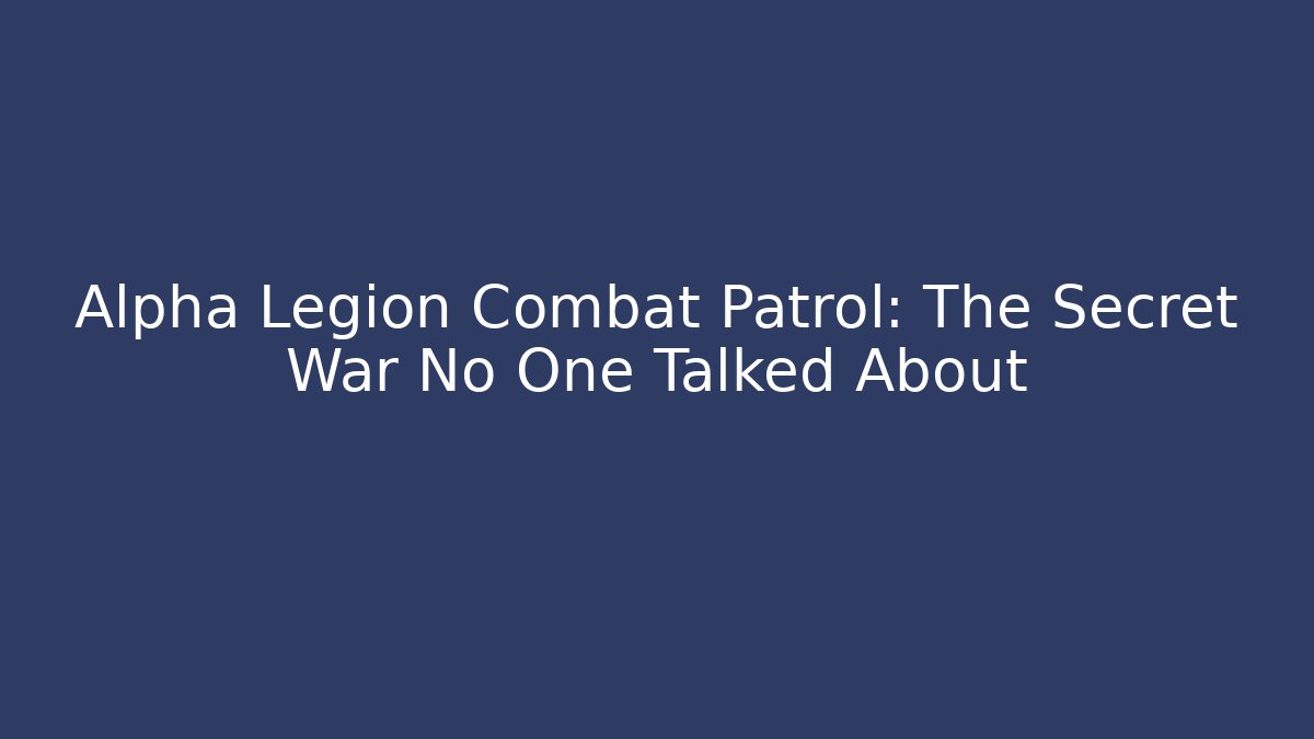 Alpha Legion Combat Patrol: The Secret War No One Talked About