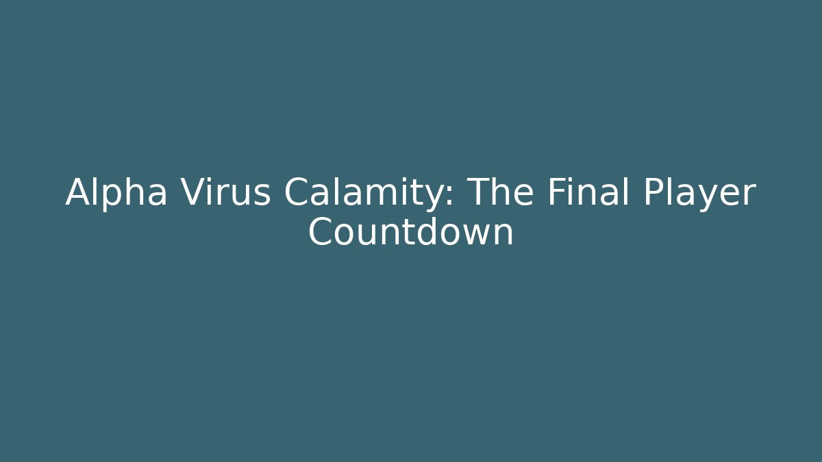 Alpha Virus Calamity: The Final Player Countdown