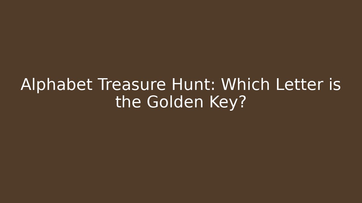 Alphabet Treasure Hunt: Which Letter is the Golden Key?
