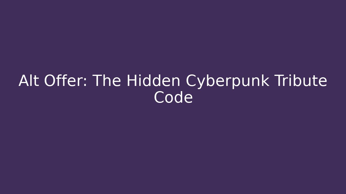 Alt+Offer: The Hidden Cyberpunk Tribute Code