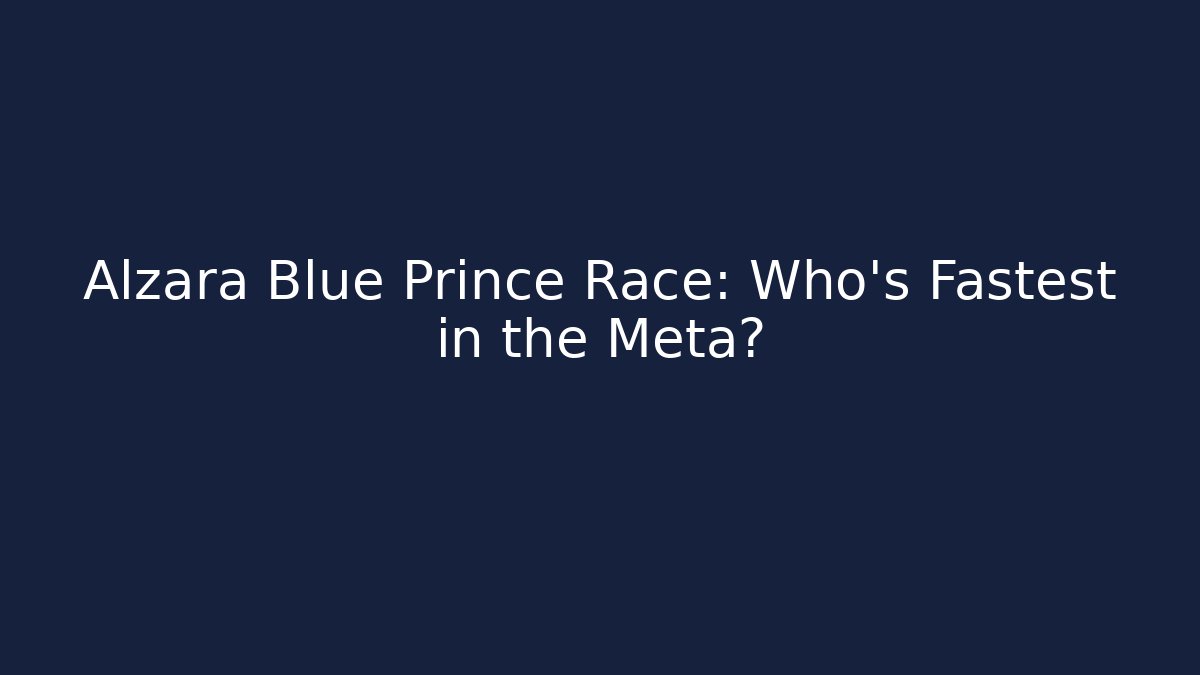 Alzara Blue Prince Race: Who’s Fastest in the Meta?