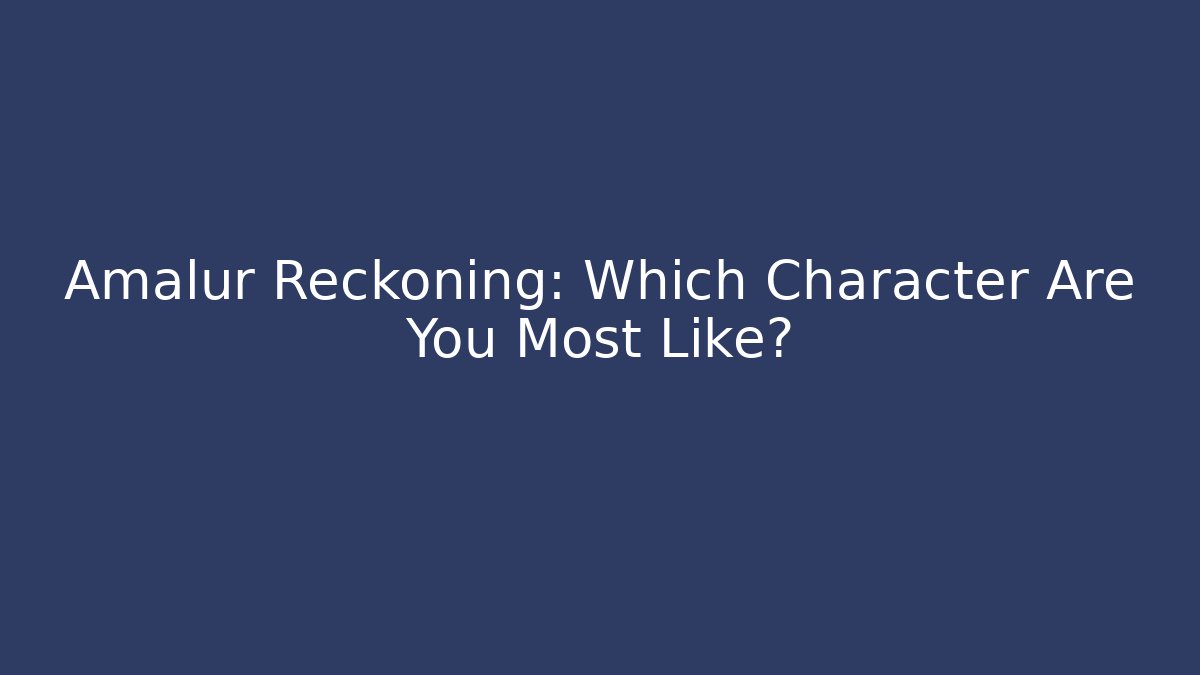 Amalur Reckoning: Which Character Are You Most Like? - Create More Assets