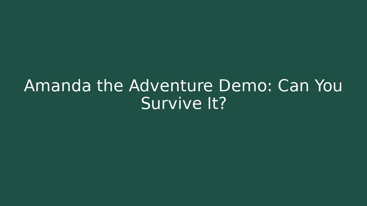 Amanda the Adventure Demo: Can You Survive It?