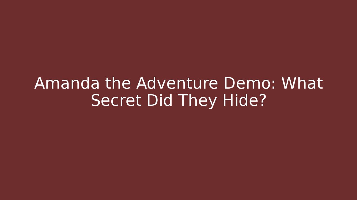 Amanda the Adventure Demo: What Secret Did They Hide?