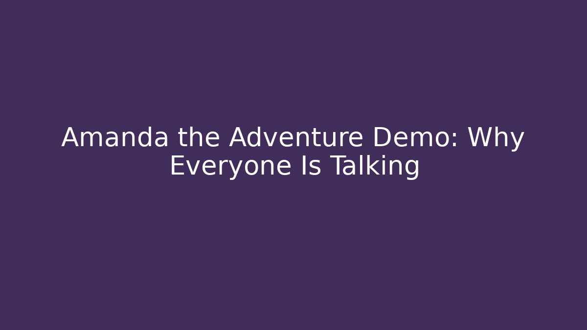 Amanda the Adventure Demo: Why Everyone Is Talking
