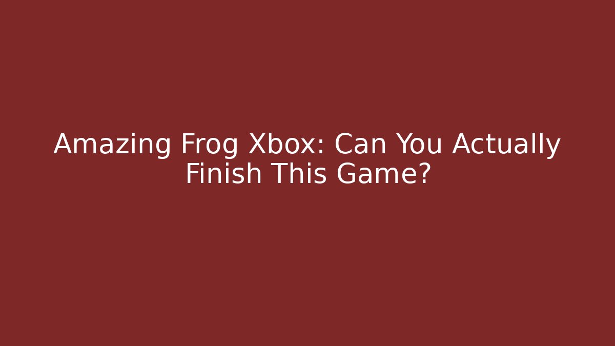 Amazing Frog Xbox: Can You Actually Finish This Game?