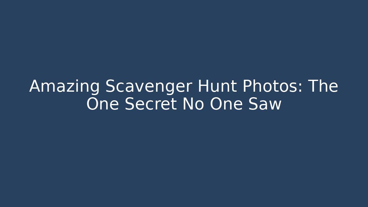 Amazing Scavenger Hunt Photos: The One Secret No One Saw
