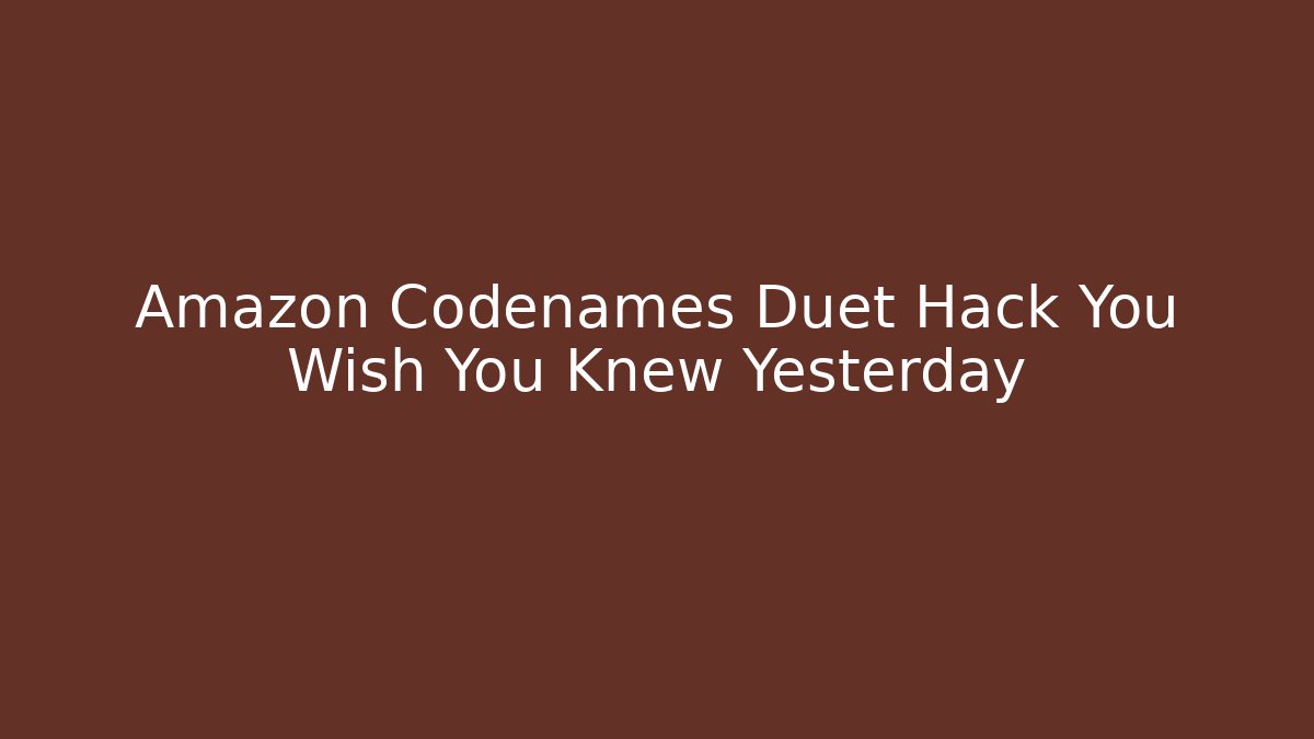 Amazon Codenames Duet Hack You Wish You Knew Yesterday - Create More Assets