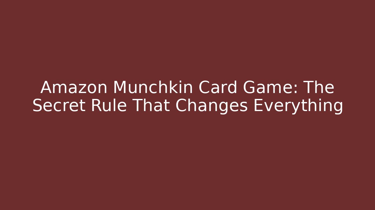 Amazon Munchkin Card Game: The Secret Rule That Changes Everything
