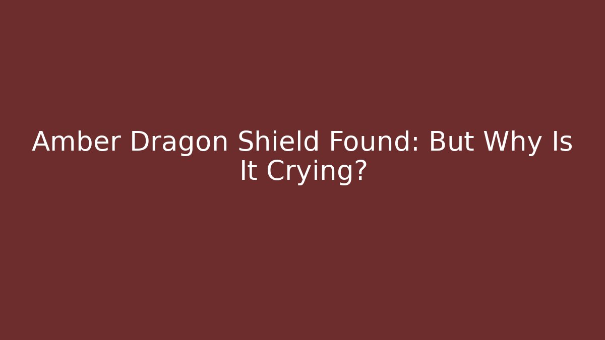 Amber Dragon Shield Found: But Why Is It Crying? - Create More Assets