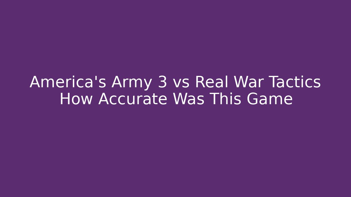 America's Army 3 vs Real War Tactics How Accurate Was This Game