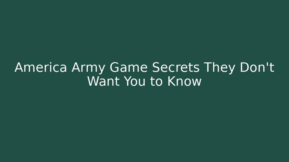 America Army Game Secrets They Don't Want You to Know