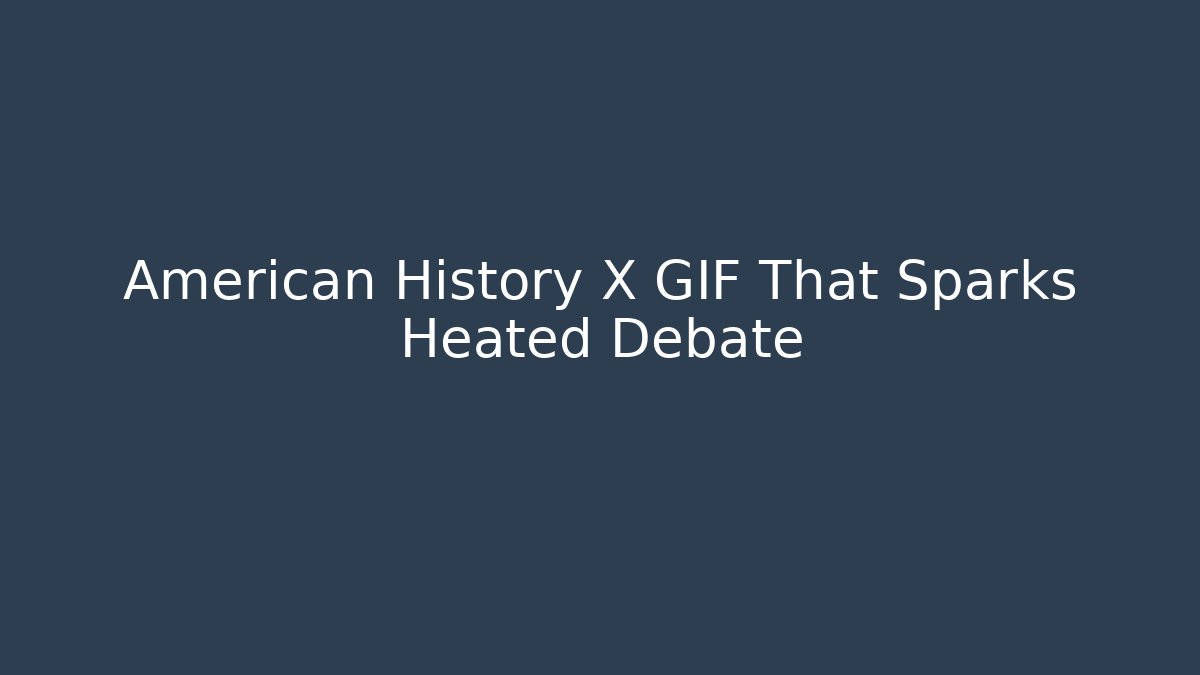 American History X GIF That Sparks Heated Debate