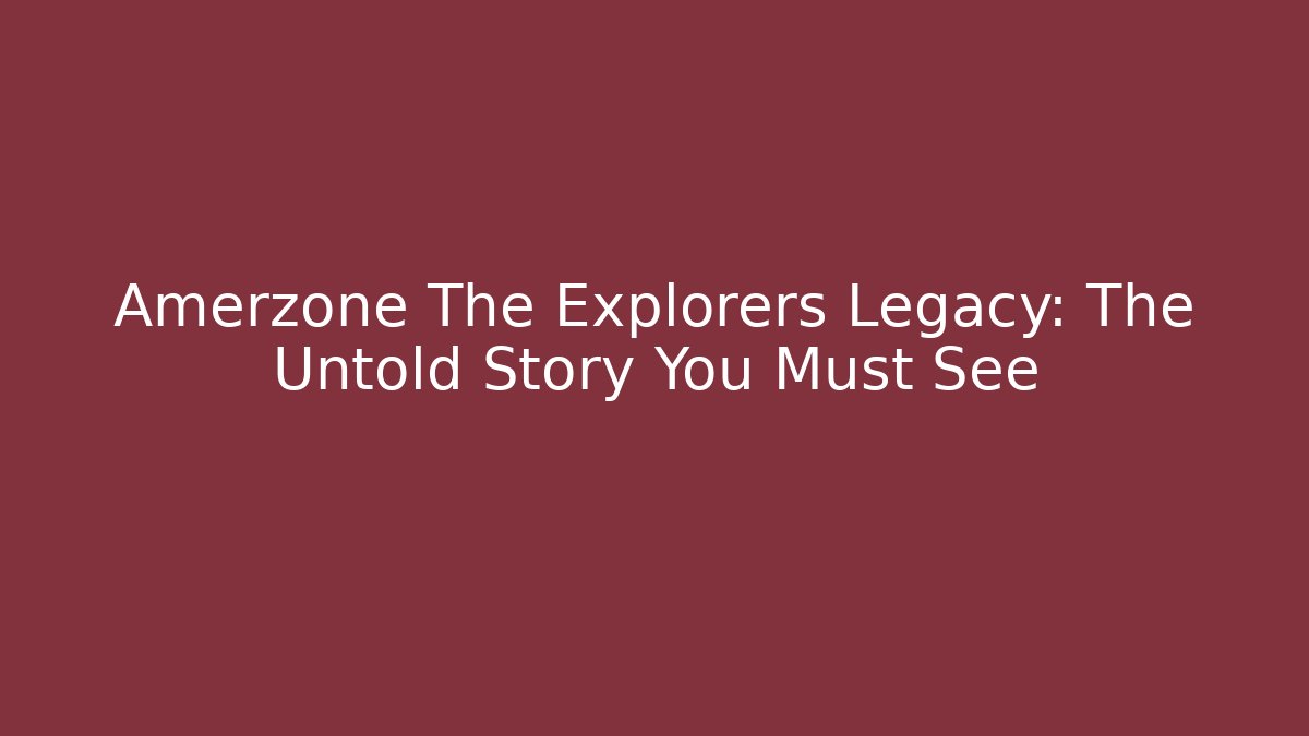 Amerzone The Explorers Legacy: The Untold Story You Must See