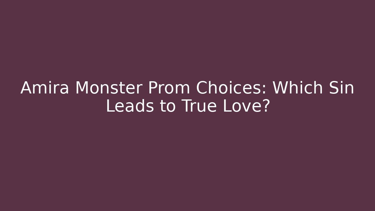 Amira Monster Prom Choices: Which Sin Leads to True Love?