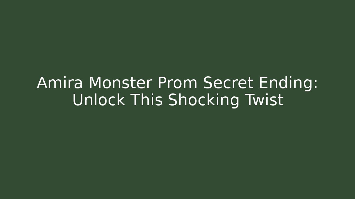 Amira Monster Prom Secret Ending: Unlock This Shocking Twist