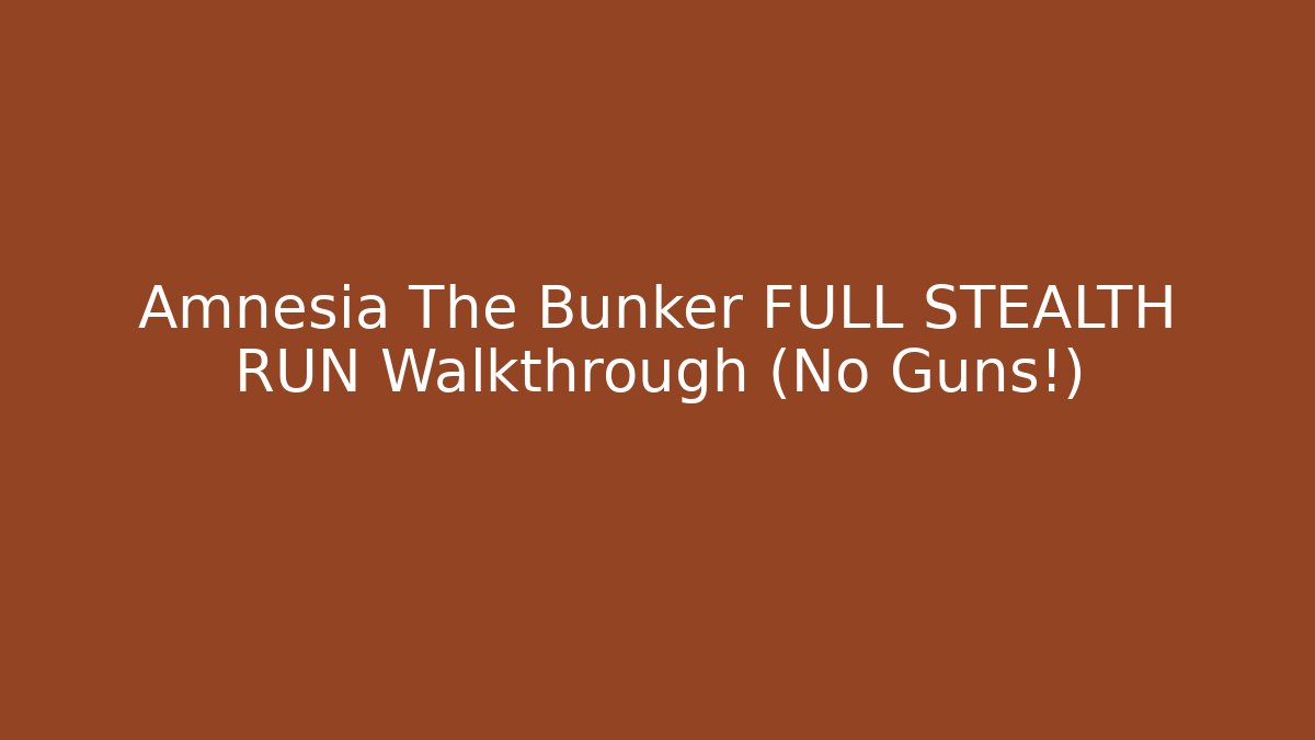 Amnesia The Bunker FULL STEALTH RUN Walkthrough (No Guns!)