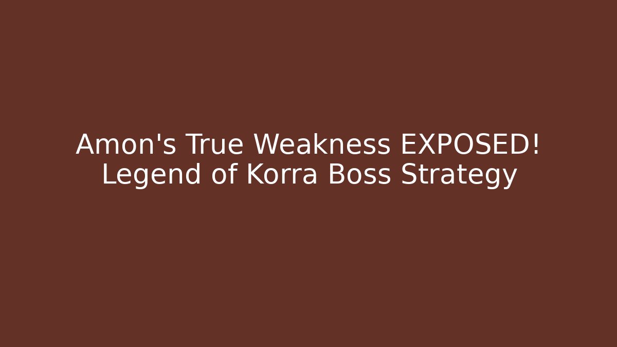 Amon's True Weakness EXPOSED! Legend of Korra Boss Strategy