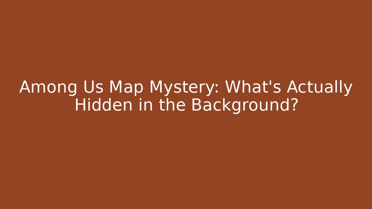 Among Us Map Mystery: What's Actually Hidden in the Background?