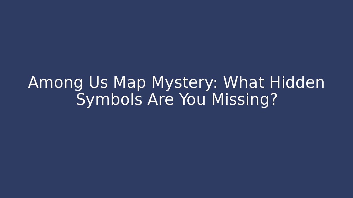 Among Us Map Mystery: What Hidden Symbols Are You Missing?