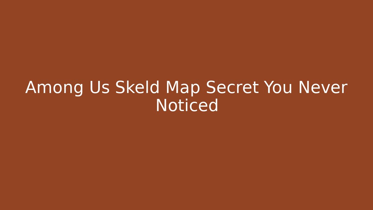 Among Us Skeld Map Secret You Never Noticed