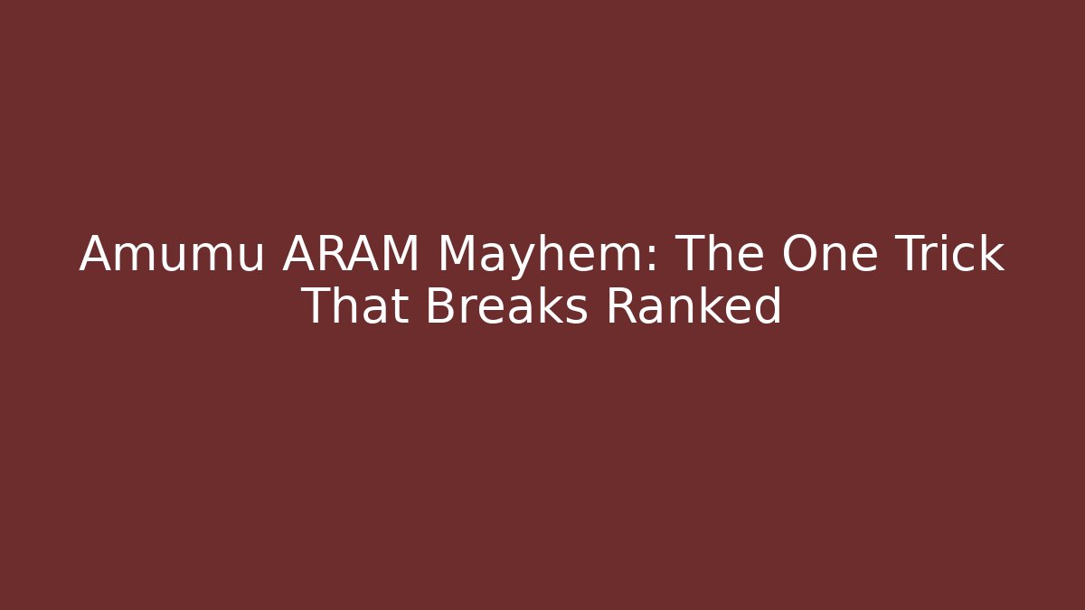 Amumu ARAM Mayhem: The One Trick That Breaks Ranked