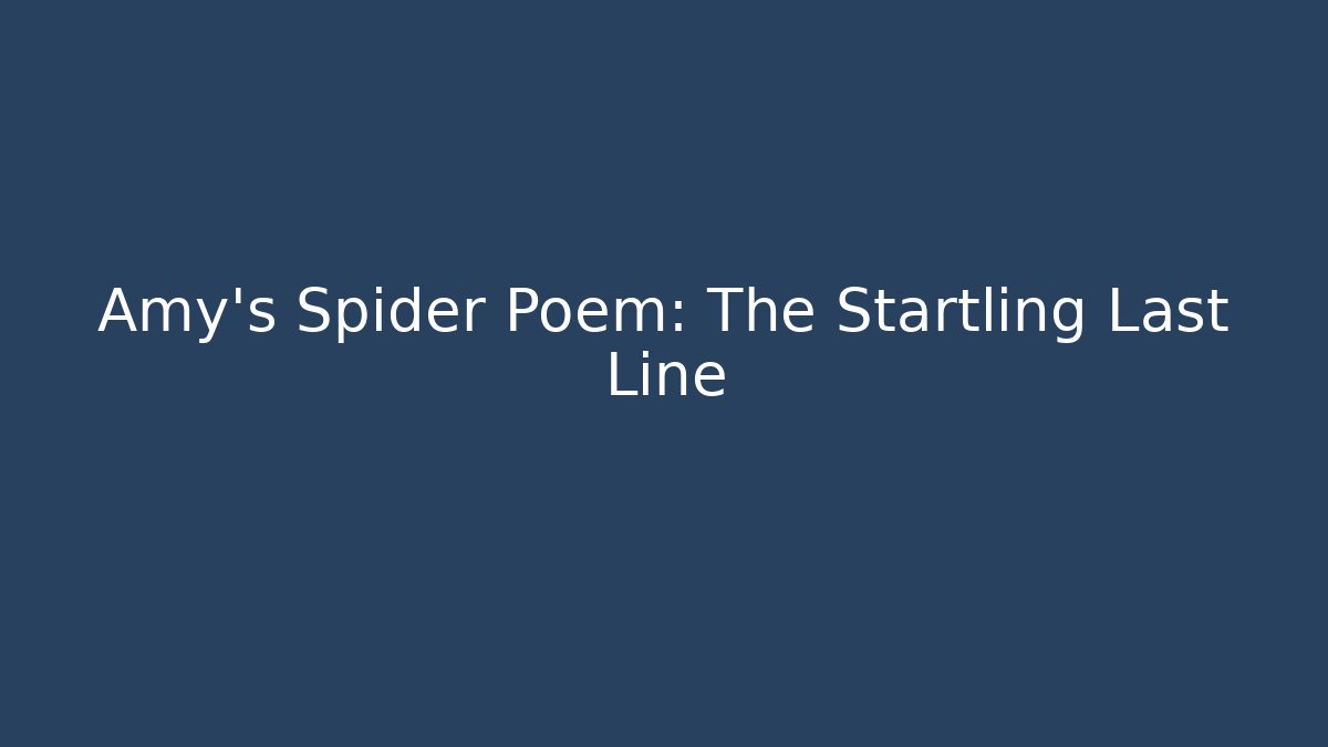 Amy's Spider Poem: The Startling Last Line - Create More Assets