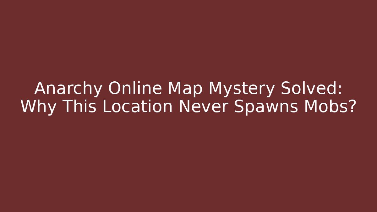 Anarchy Online Map Mystery Solved: Why This Location Never Spawns Mobs? - Create More Assets