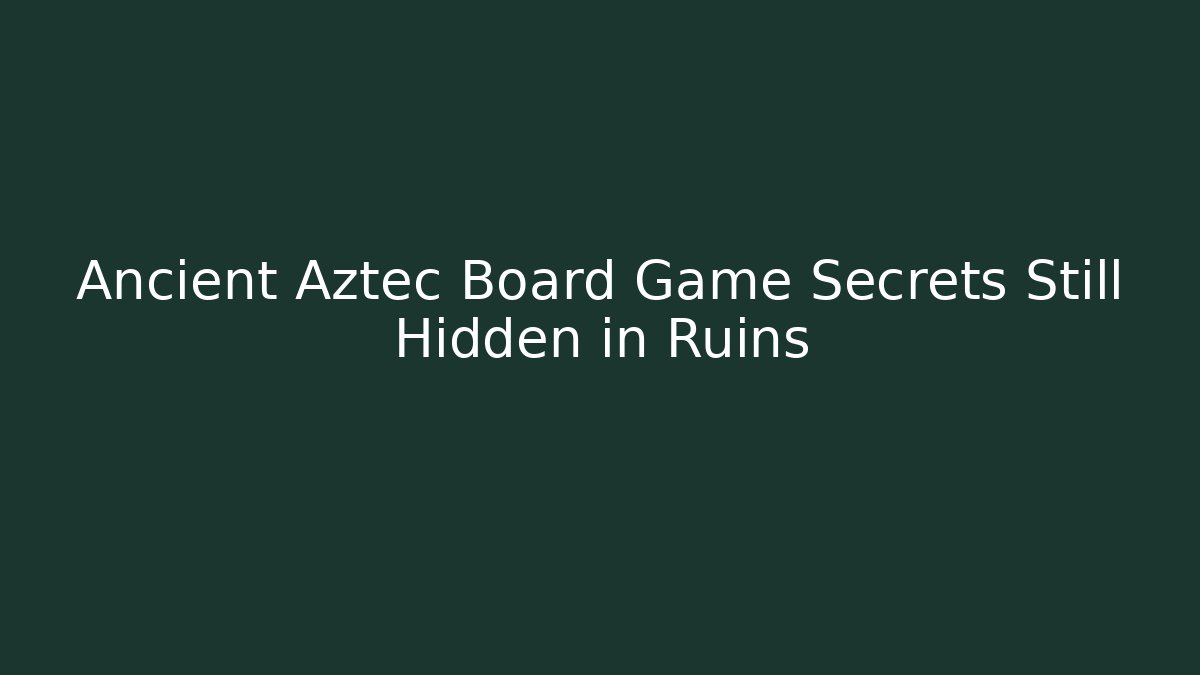Ancient Aztec Board Game Secrets Still Hidden in Ruins