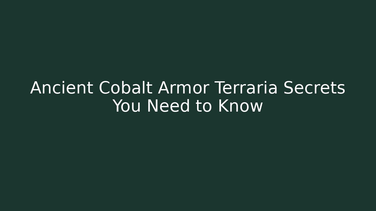 Ancient Cobalt Armor Terraria Secrets You Need to Know
